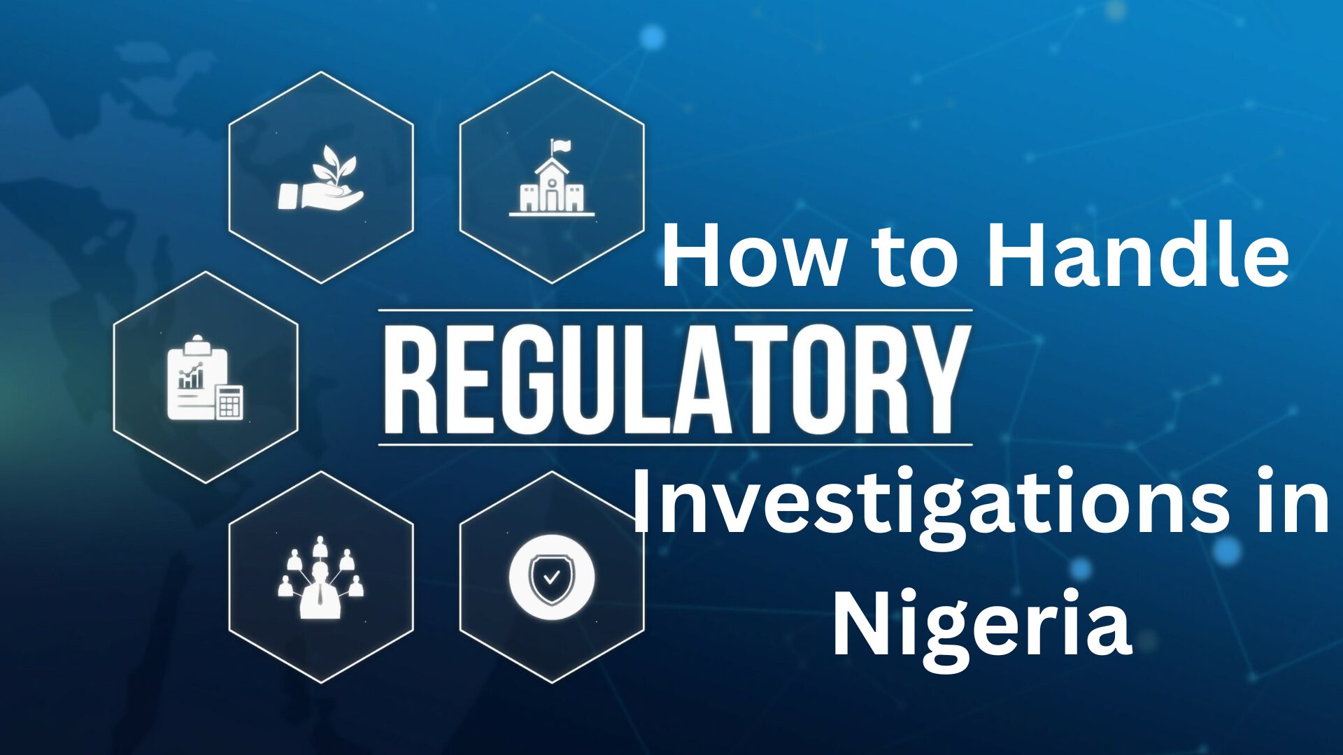 How to Handle Regulatory Investigations in Nigeria
